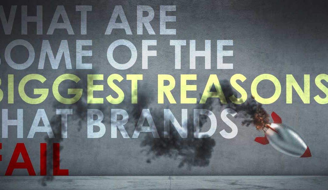 What are some of the Biggest Reasons that Brands Fail?