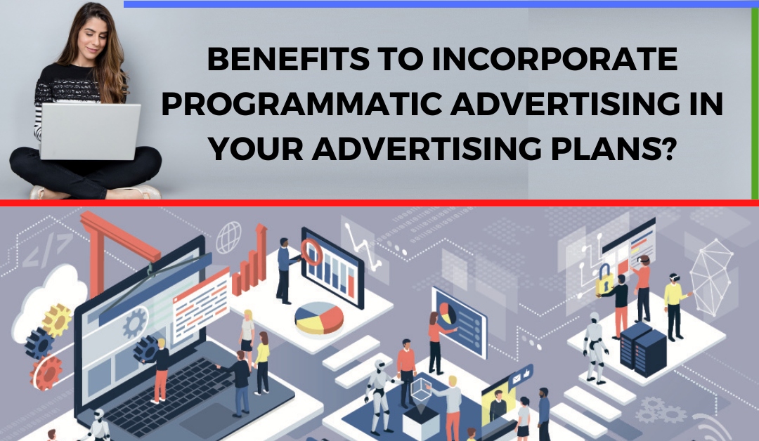 Benefits to Incorporate Programmatic Advertising in Your Advertising Plans