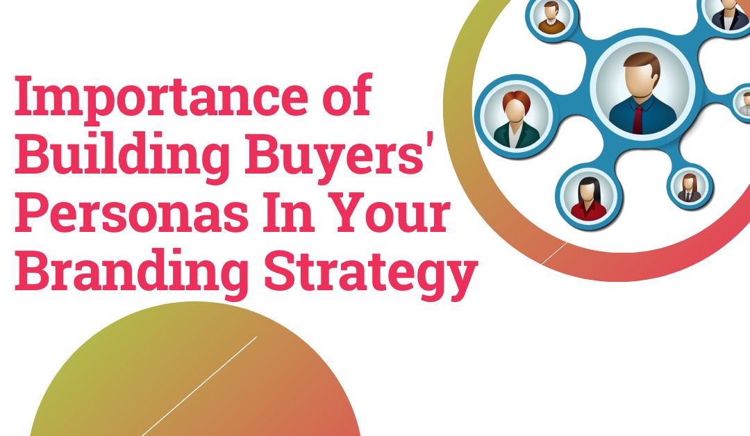 Importance of Building Buyers' Personas In Your Branding Strategy -min
